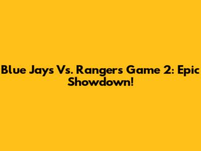 Blue Jays Vs. Rangers Game 2: Epic Showdown!