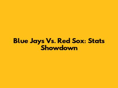 Blue Jays Vs. Red Sox: Stats Showdown