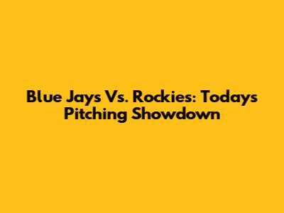 Blue Jays Vs. Rockies: Today's Pitching Showdown