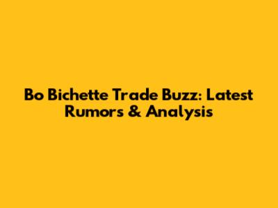 Bo Bichette Trade Buzz: Latest Rumors & Analysis