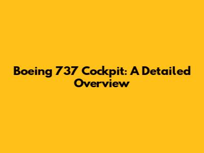 Boeing 737 Cockpit: A Detailed Overview