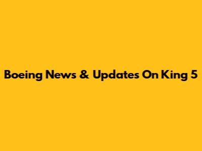 Boeing News & Updates On King 5