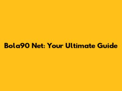 Bola90 Net: Your Ultimate Guide