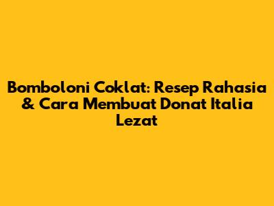 Bomboloni Coklat: Resep Rahasia & Cara Membuat Donat Italia Lezat