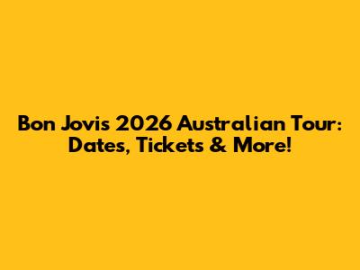Bon Jovi's 2026 Australian Tour: Dates, Tickets & More!