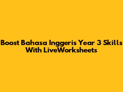 Boost Bahasa Inggeris Year 3 Skills With LiveWorksheets