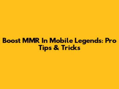 Boost MMR In Mobile Legends: Pro Tips & Tricks