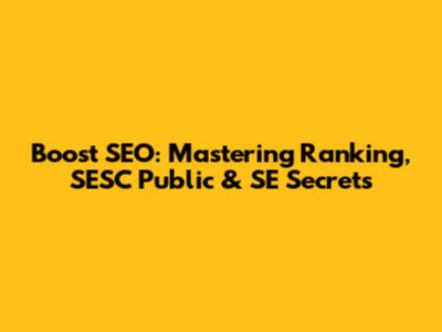 Boost SEO: Mastering Ranking, SESC Public & SE Secrets