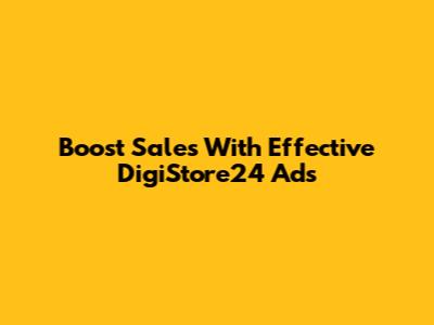 Boost Sales With Effective DigiStore24 Ads
