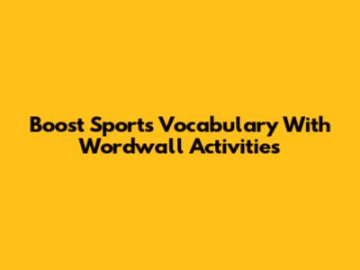 Boost Sports Vocabulary With Wordwall Activities
