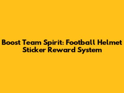 Boost Team Spirit: Football Helmet Sticker Reward System