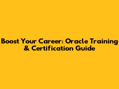 Boost Your Career: Oracle Training & Certification Guide