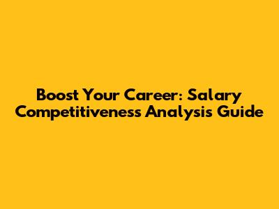 Boost Your Career: Salary Competitiveness Analysis Guide
