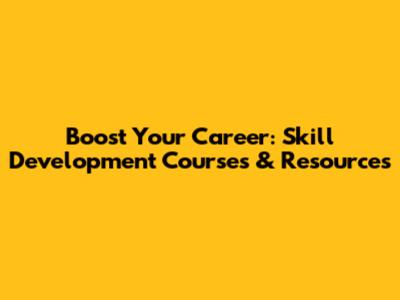 Boost Your Career: Skill Development Courses & Resources