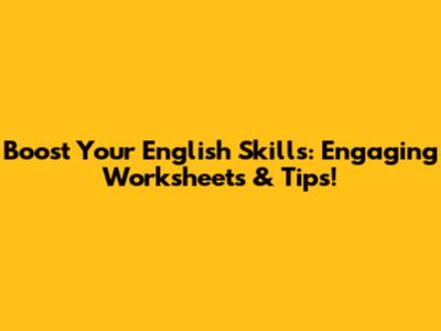 Boost Your English Skills: Engaging Worksheets & Tips!
