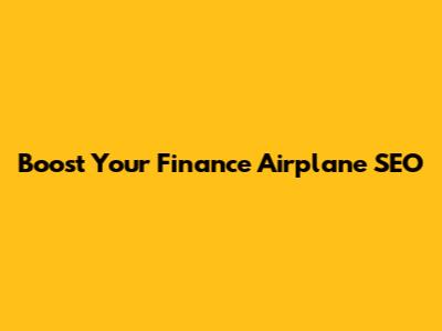 Boost Your Finance Airplane SEO