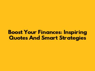 Boost Your Finances: Inspiring Quotes And Smart Strategies