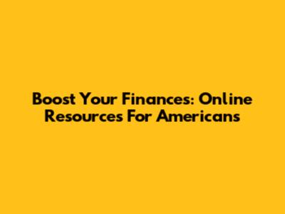 Boost Your Finances: Online Resources For Americans