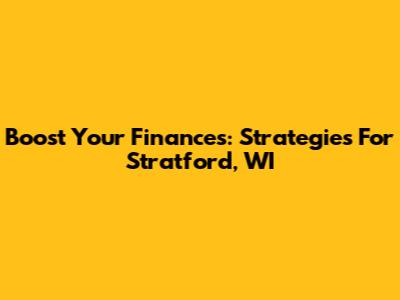 Boost Your Finances: Strategies For Stratford, WI