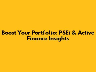Boost Your Portfolio: PSEi & Active Finance Insights