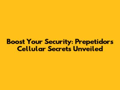 Boost Your Security: Prepetidor's Cellular Secrets Unveiled