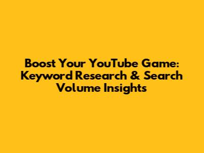 Boost Your YouTube Game: Keyword Research & Search Volume Insights