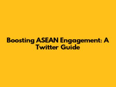 Boosting ASEAN Engagement: A Twitter Guide