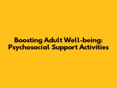 Boosting Adult Well-being: Psychosocial Support Activities