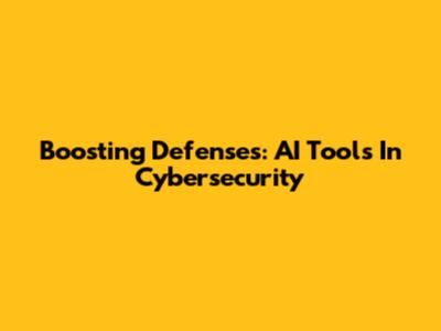 Boosting Defenses: AI Tools In Cybersecurity