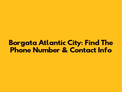 Borgata Atlantic City: Find The Phone Number & Contact Info