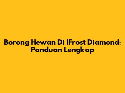 Borong Hewan Di IFrost Diamond: Panduan Lengkap