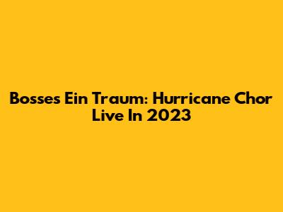 Bosse's 'Ein Traum': Hurricane Chor Live In 2023