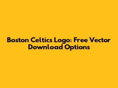 Boston Celtics Logo: Free Vector Download Options