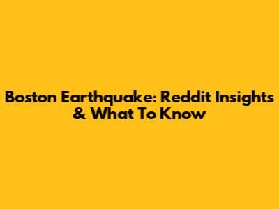 Boston Earthquake: Reddit Insights & What To Know