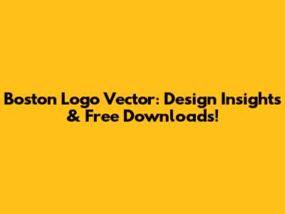 Boston Logo Vector: Design Insights & Free Downloads!