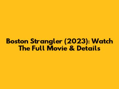 Boston Strangler (2023): Watch The Full Movie & Details