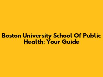 Boston University School Of Public Health: Your Guide
