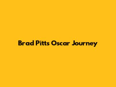 Brad Pitt's Oscar Journey