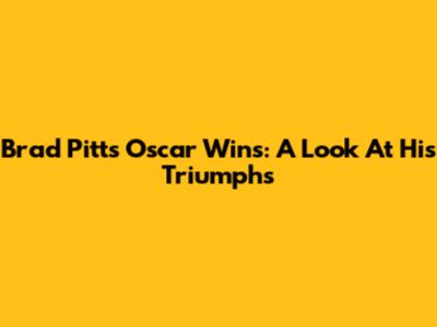 Brad Pitt's Oscar Wins: A Look At His Triumphs