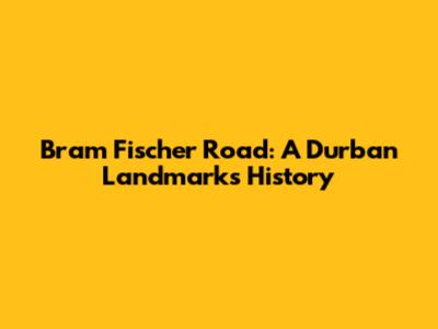 Bram Fischer Road: A Durban Landmark's History
