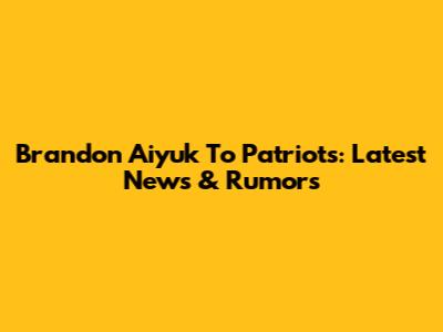 Brandon Aiyuk To Patriots: Latest News & Rumors