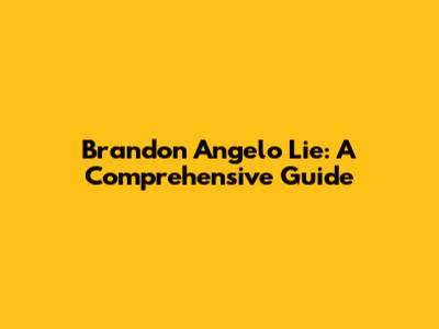 Brandon Angelo Lie: A Comprehensive Guide