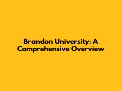 Brandon University: A Comprehensive Overview