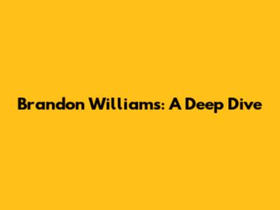 Brandon Williams: A Deep Dive