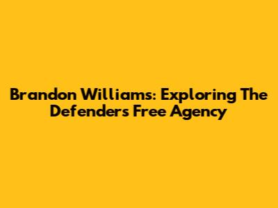 Brandon Williams: Exploring The Defender's Free Agency