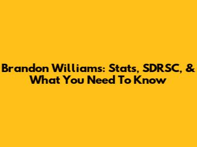 Brandon Williams: Stats, SDRSC, & What You Need To Know