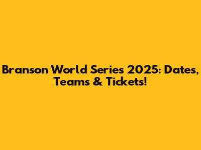Branson World Series 2025: Dates, Teams & Tickets!