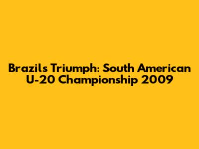 Brazil's Triumph: South American U-20 Championship 2009