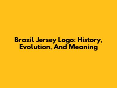 Brazil Jersey Logo: History, Evolution, And Meaning
