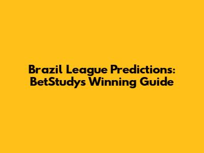 Brazil League Predictions: BetStudy's Winning Guide